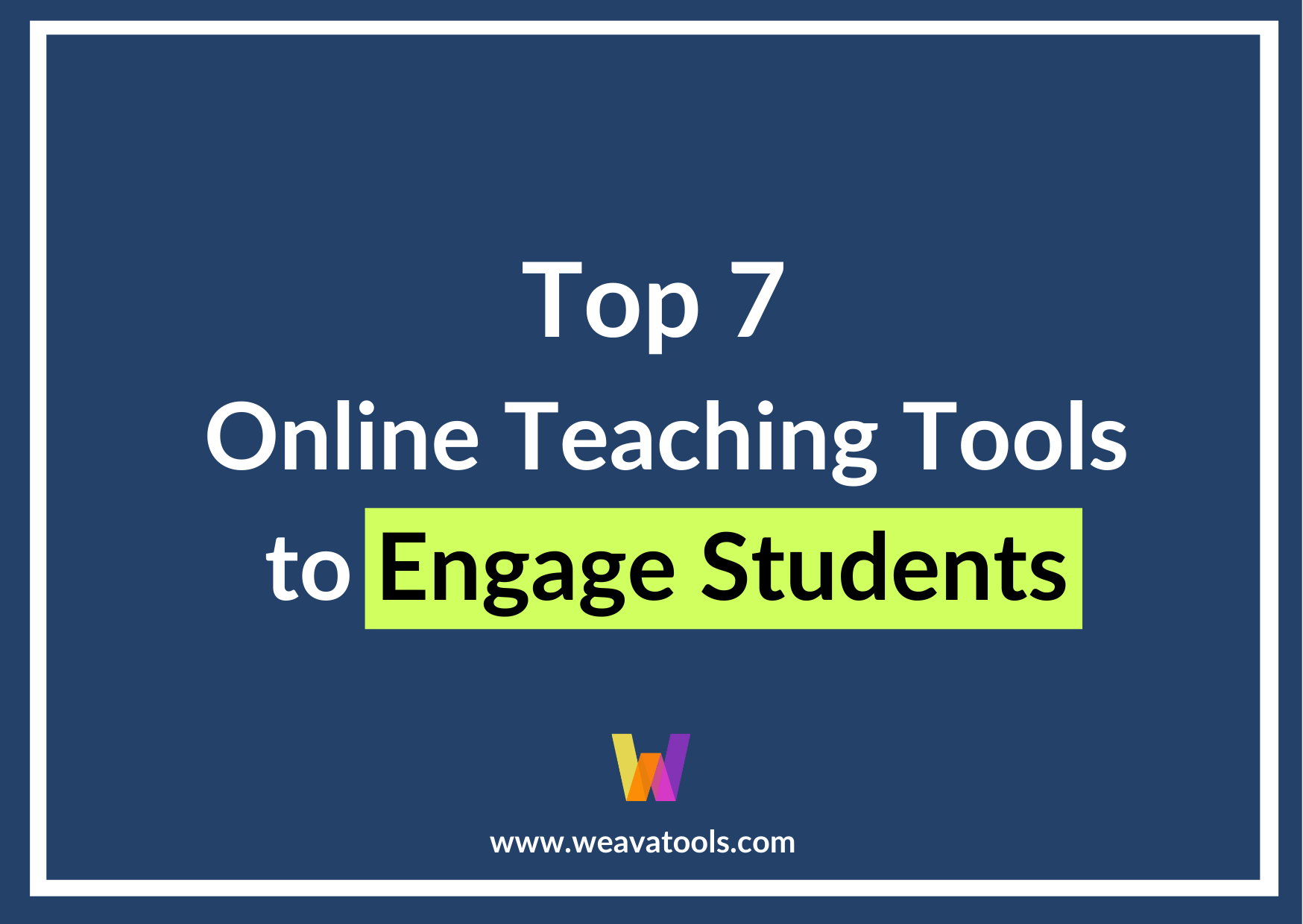 Top 7 Online Teaching Tools To Engage Students - Weava